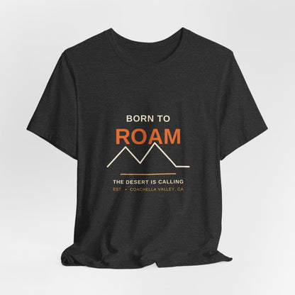 Born to Roam — Coachella Valley Desert Tee