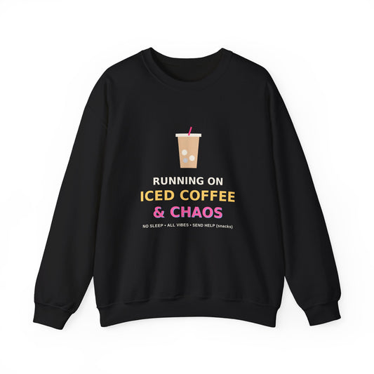 Running on Iced Coffee & Chaos — Funny Coffee Sweatshirt