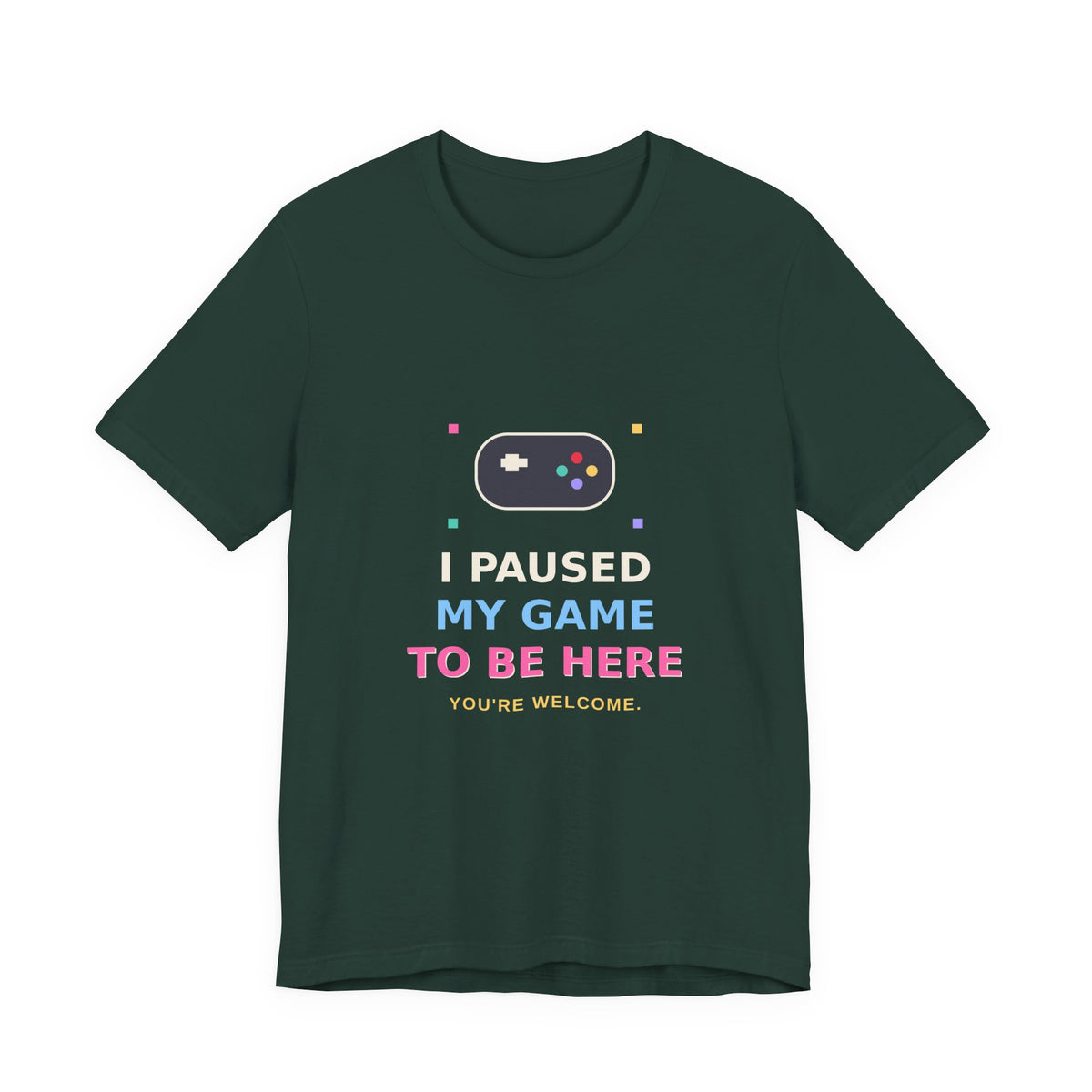 I Paused My Game To Be Here — Funny Gamer Tee